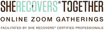 SHE RECOVERS Online Zoom Gatherings SHE RECOVERS Online Zoom Gatherings